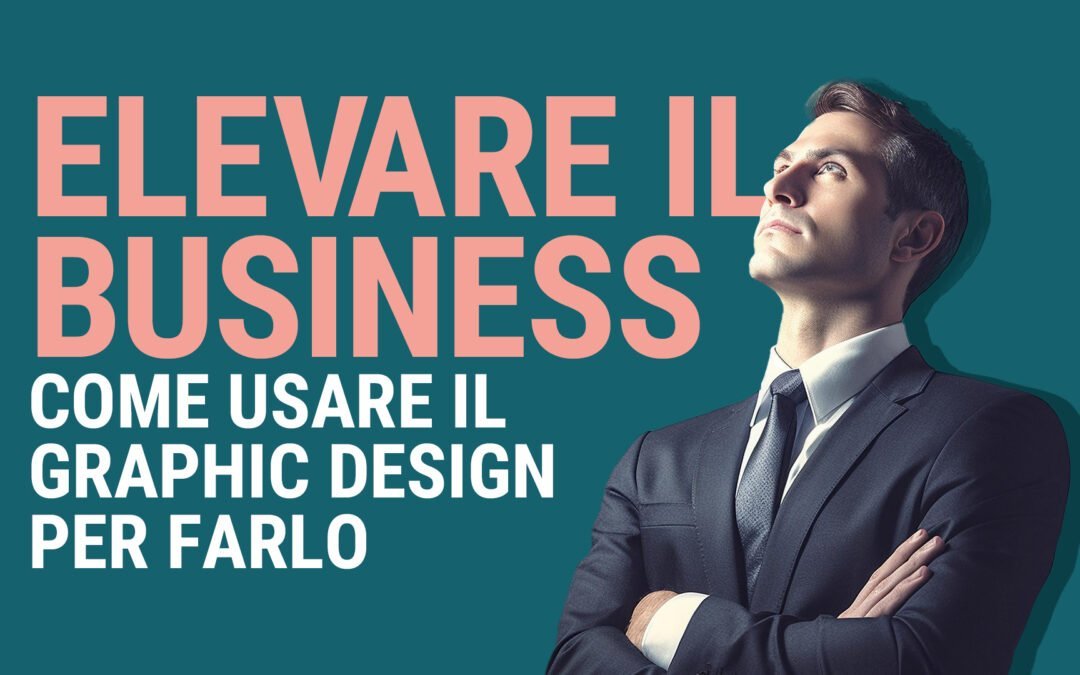 Usare il Design per Elevare il proprio Business